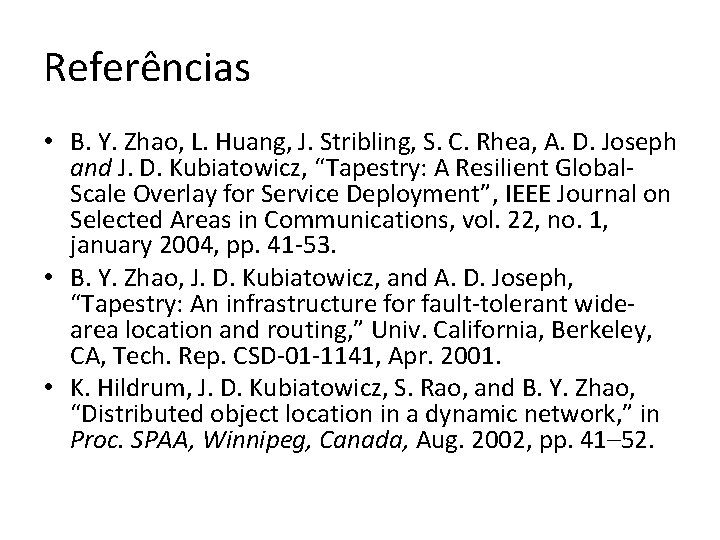 Referências • B. Y. Zhao, L. Huang, J. Stribling, S. C. Rhea, A. D.