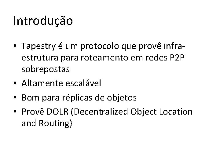 Introdução • Tapestry é um protocolo que provê infraestrutura para roteamento em redes P