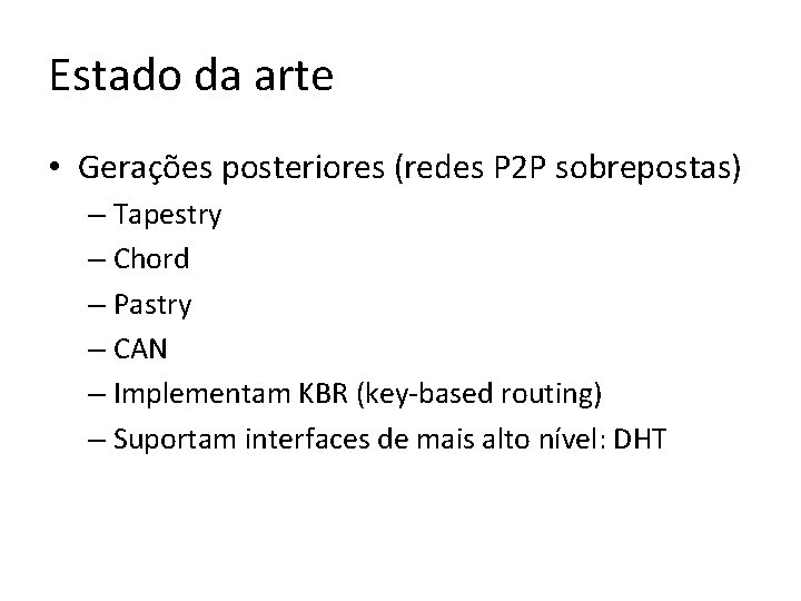 Estado da arte • Gerações posteriores (redes P 2 P sobrepostas) – Tapestry –