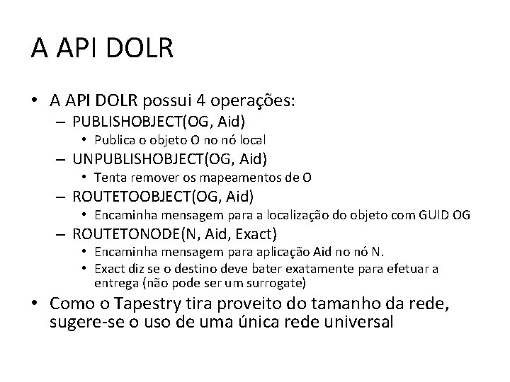 A API DOLR • A API DOLR possui 4 operações: – PUBLISHOBJECT(OG, Aid) •