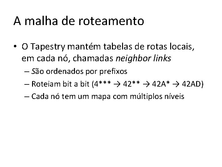 A malha de roteamento • O Tapestry mantém tabelas de rotas locais, em cada