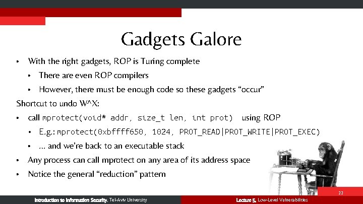 Gadgets Galore • With the right gadgets, ROP is Turing complete • There are