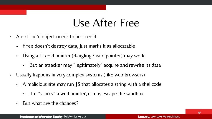 Use After Free • A malloc’d object needs to be free’d • free doesn’t