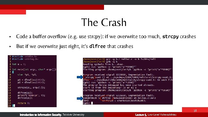 The Crash • Code a buffer overflow (e. g. use strcpy): if we overwrite