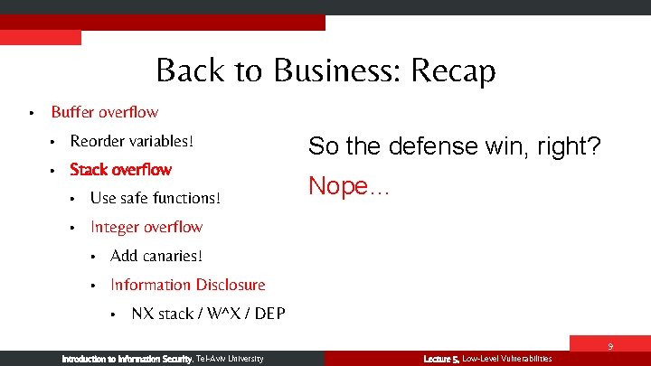 Back to Business: Recap • Buffer overflow • Reorder variables! • Stack overflow •