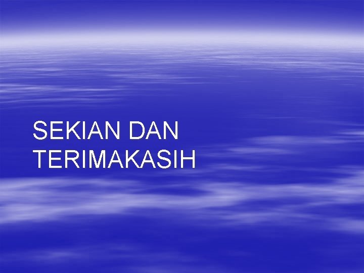 SEKIAN DAN TERIMAKASIH 