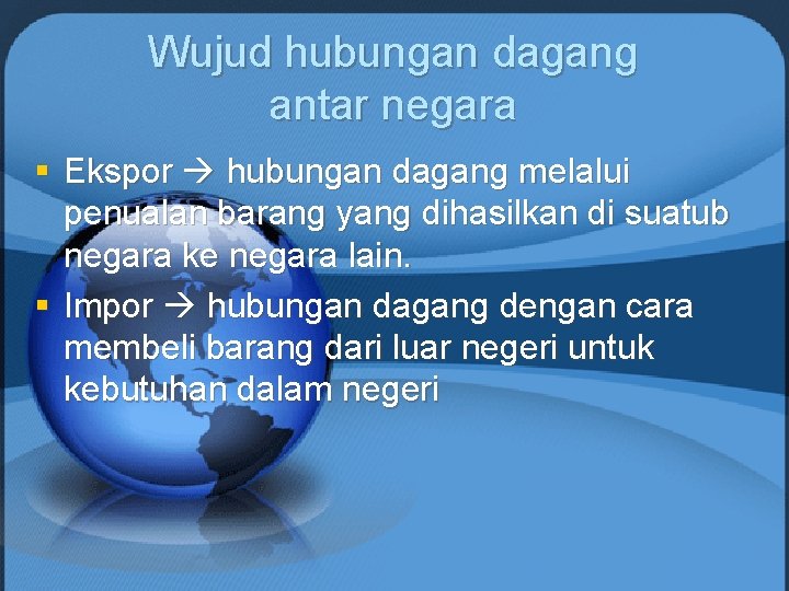 Wujud hubungan dagang antar negara § Ekspor hubungan dagang melalui penualan barang yang dihasilkan