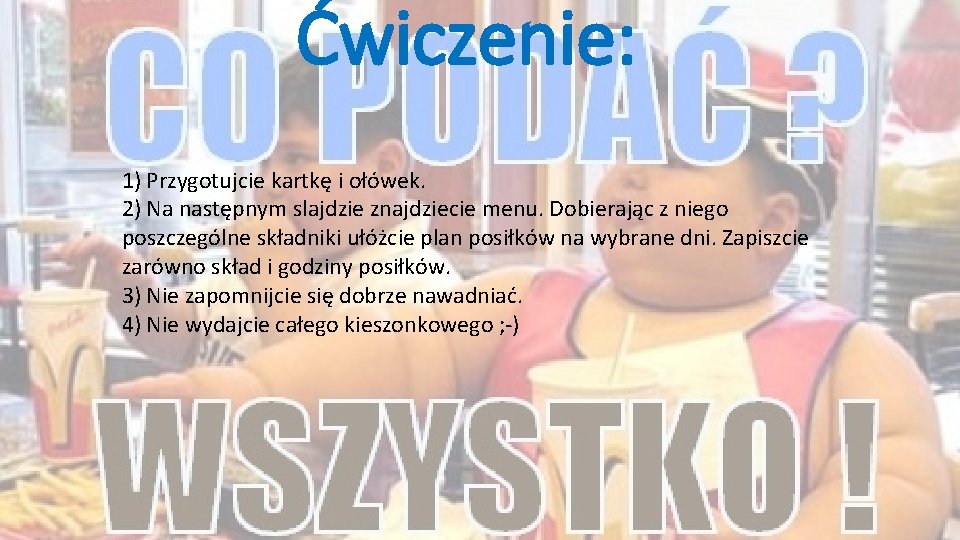 Ćwiczenie: 1) Przygotujcie kartkę i ołówek. 2) Na następnym slajdzie znajdziecie menu. Dobierając z