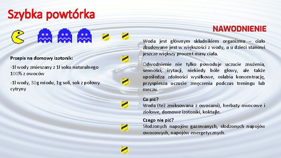 Szybka powtórka Przepis na domowy izotonik: -1 l wody zmieszany z 1 l soku