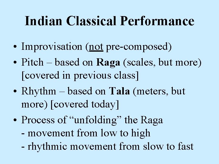 Indian Classical Performance • Improvisation (not pre-composed) • Pitch – based on Raga (scales,