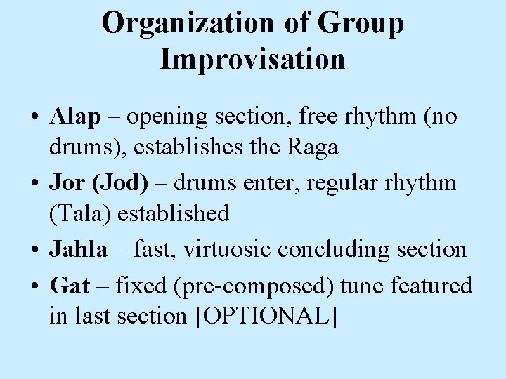 Organization of Group Improvisation • Alap – opening section, free rhythm (no drums), establishes