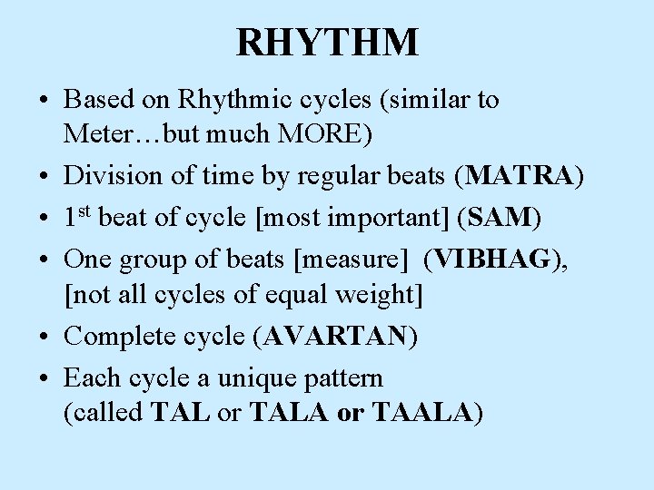 RHYTHM • Based on Rhythmic cycles (similar to Meter…but much MORE) • Division of