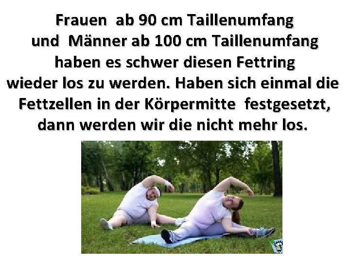 Frauen ab 90 cm Taillenumfang und Männer ab 100 cm Taillenumfang haben es schwer