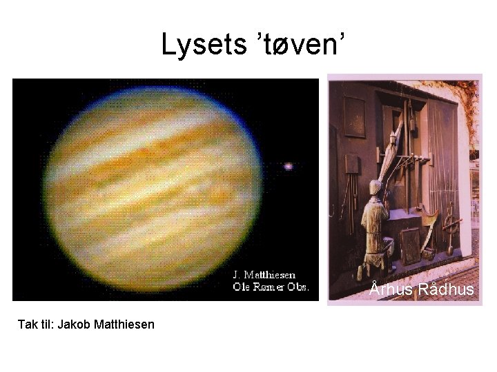 Lysets ’tøven’ Århus Rådhus Tak til: Jakob Matthiesen 