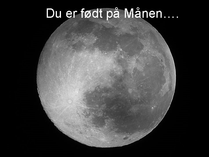 Du er født på Månen…. 