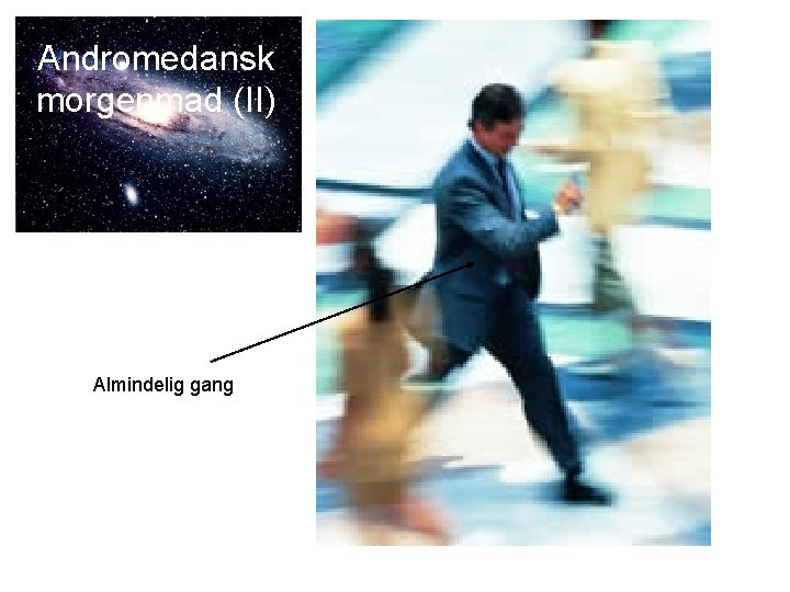 Andromedansk morgenmad (II) Almindelig gang 