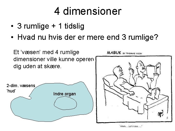 4 dimensioner • 3 rumlige + 1 tidslig • Hvad nu hvis der er