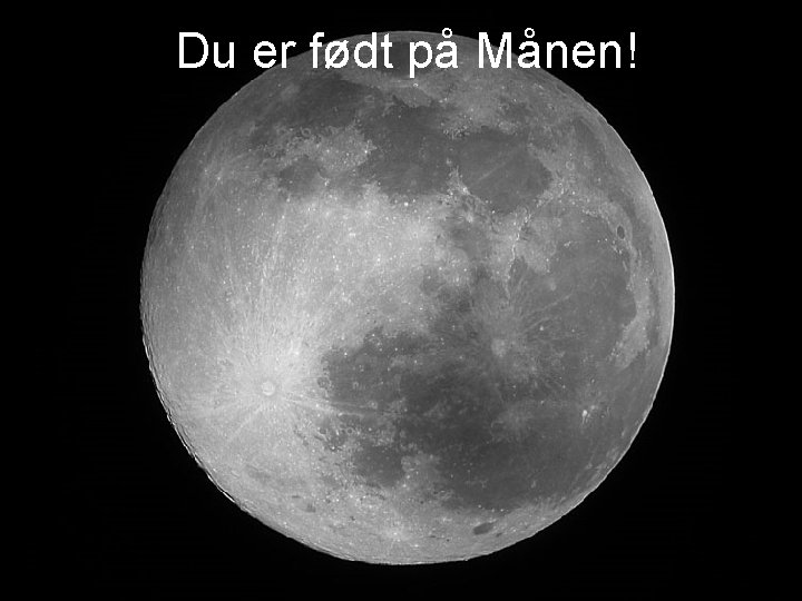 Du er født på Månen! 