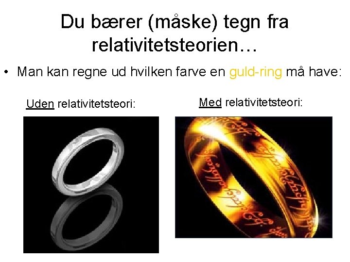 Du bærer (måske) tegn fra relativitetsteorien… • Man kan regne ud hvilken farve en