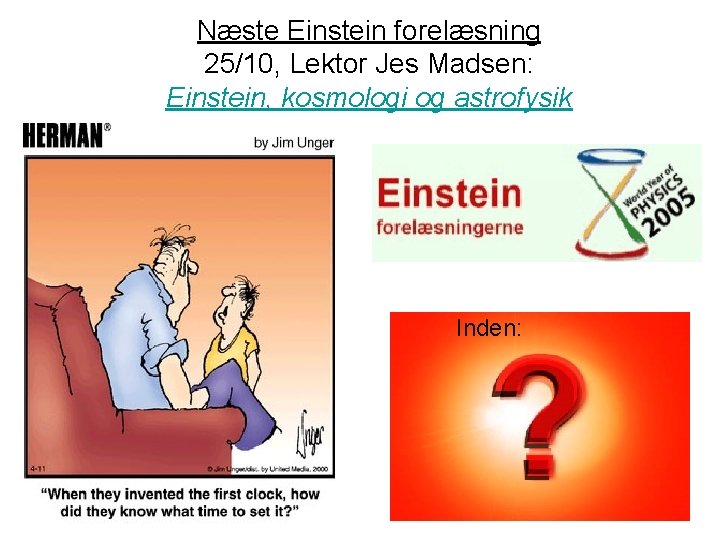 Næste Einstein forelæsning 25/10, Lektor Jes Madsen: Einstein, kosmologi og astrofysik Inden: 