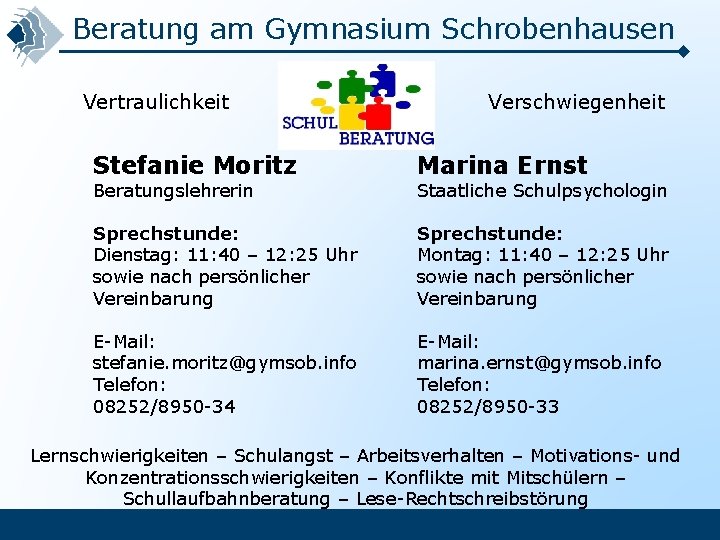 Beratung am Gymnasium Schrobenhausen Vertraulichkeit Verschwiegenheit Stefanie Moritz Marina Ernst Sprechstunde: Dienstag: 11: 40