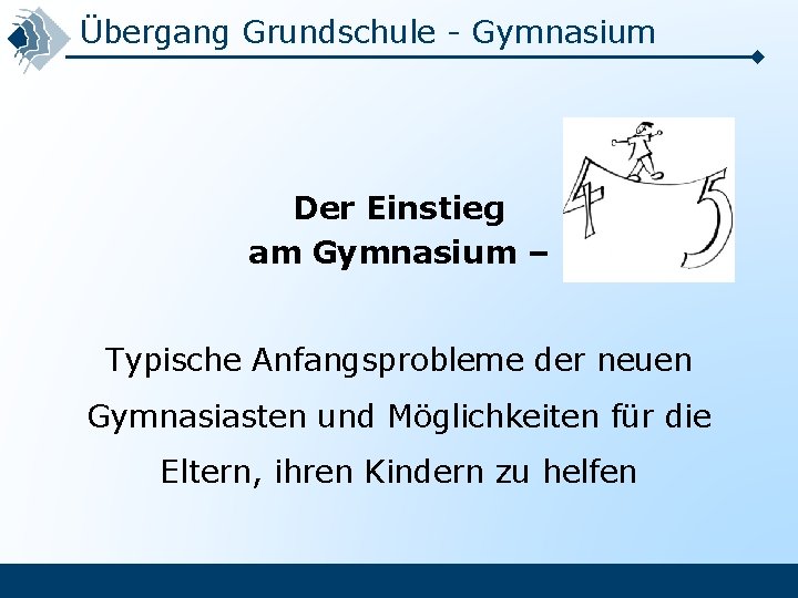 Übergang Grundschule - Gymnasium Der Einstieg am Gymnasium – Typische Anfangsprobleme der neuen Gymnasiasten