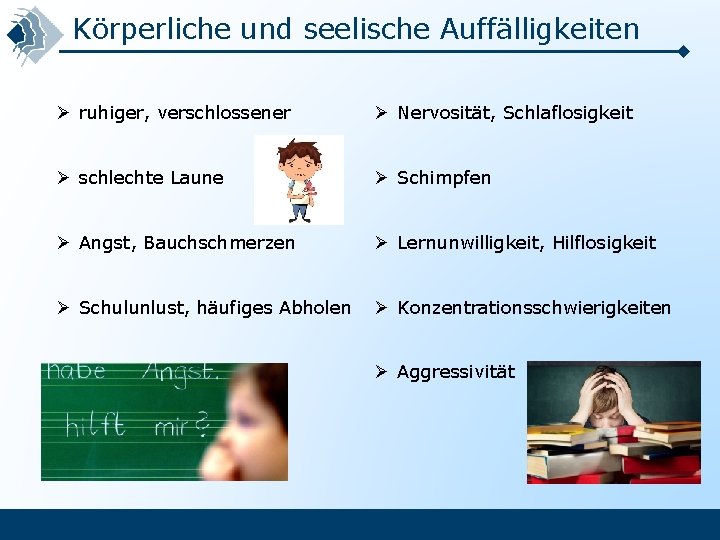 Körperliche und seelische Auffälligkeiten Ø ruhiger, verschlossener Ø Nervosität, Schlaflosigkeit Ø schlechte Laune Ø