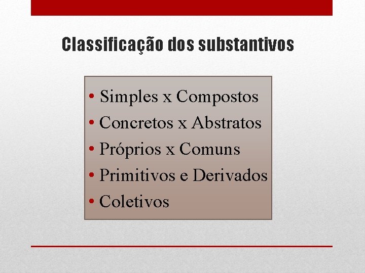 Classificação dos substantivos • Simples x Compostos • Concretos x Abstratos • Próprios x