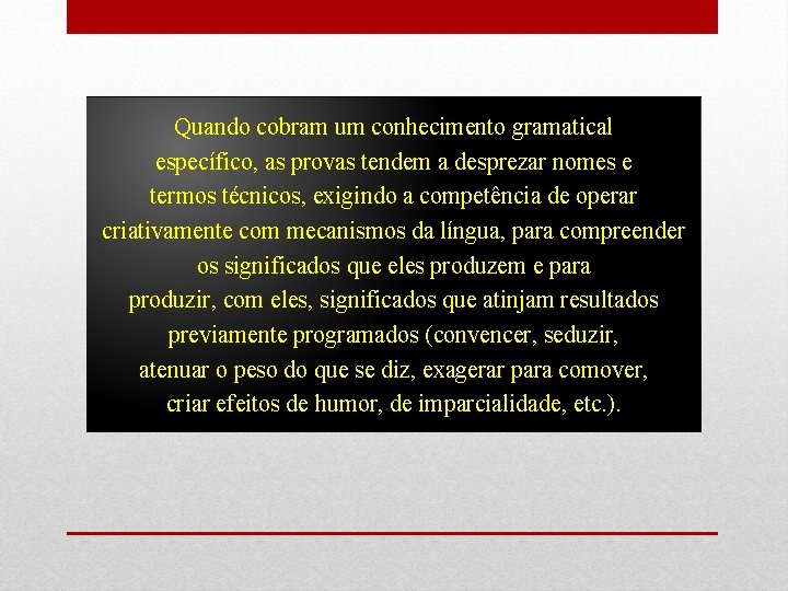 Quando cobram um conhecimento gramatical específico, as provas tendem a desprezar nomes e termos