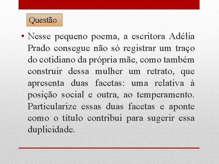 Questão • Nesse pequeno poema, a escritora Adélia Prado consegue não só registrar um