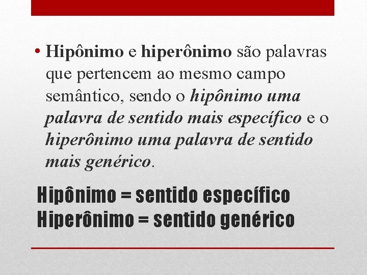  • Hipônimo e hiperônimo são palavras que pertencem ao mesmo campo semântico, sendo