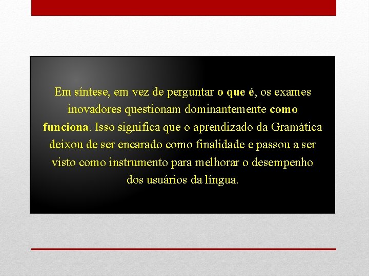 Em síntese, em vez de perguntar o que é, os exames inovadores questionam dominantemente