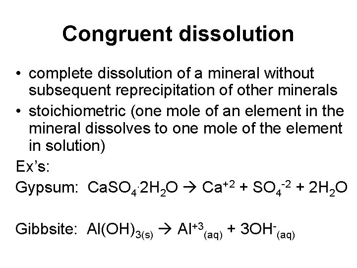 Congruent dissolution • complete dissolution of a mineral without subsequent reprecipitation of other minerals