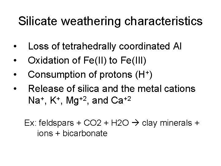 Silicate weathering characteristics • • Loss of tetrahedrally coordinated Al Oxidation of Fe(II) to