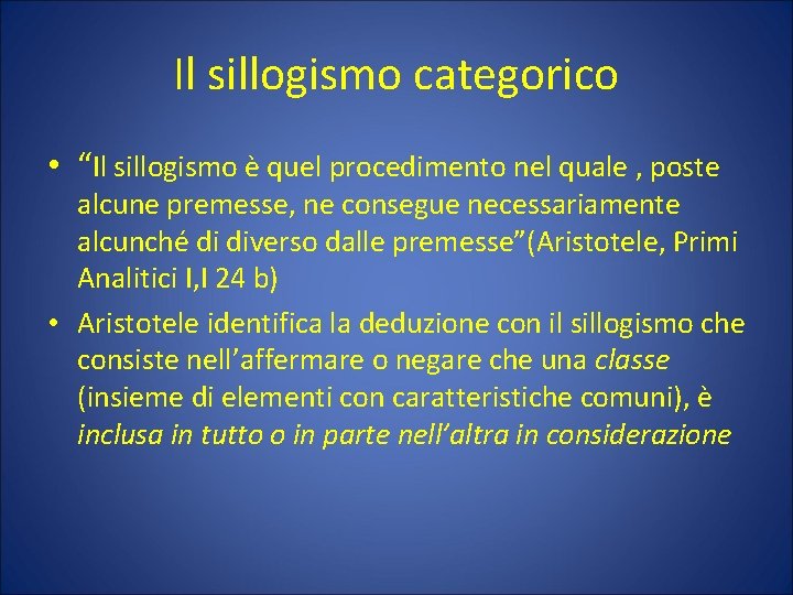 Il sillogismo categorico • “Il sillogismo è quel procedimento nel quale , poste alcune