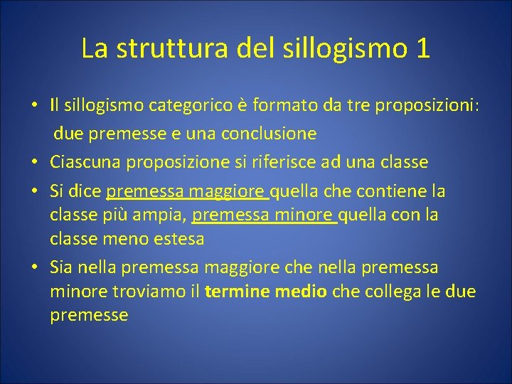 La struttura del sillogismo 1 • Il sillogismo categorico è formato da tre proposizioni: