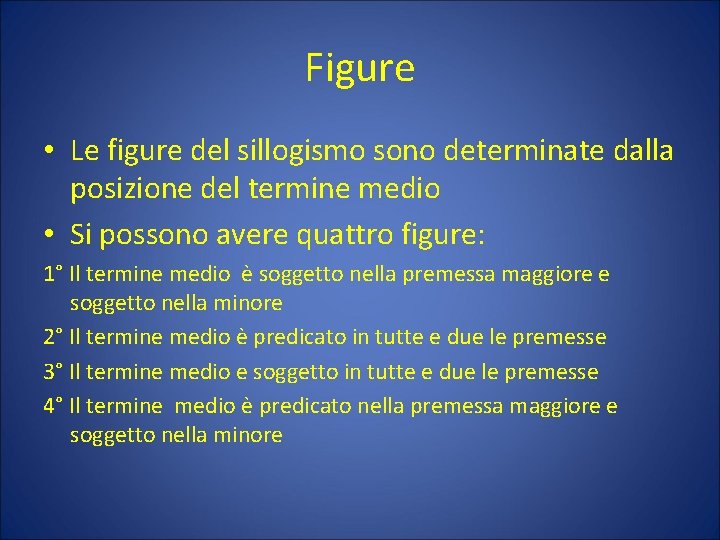 Figure • Le figure del sillogismo sono determinate dalla posizione del termine medio •