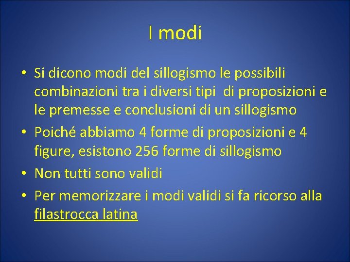 I modi • Si dicono modi del sillogismo le possibili combinazioni tra i diversi