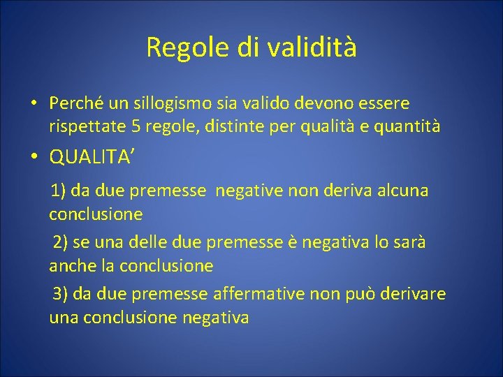 Regole di validità • Perché un sillogismo sia valido devono essere rispettate 5 regole,
