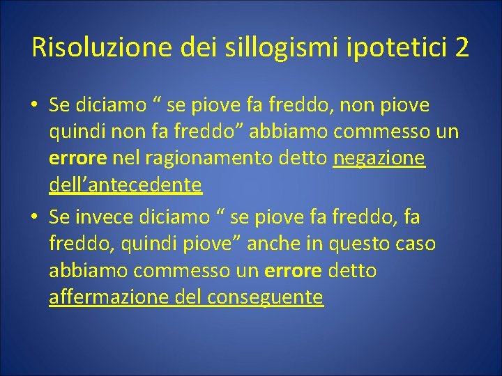 Risoluzione dei sillogismi ipotetici 2 • Se diciamo “ se piove fa freddo, non