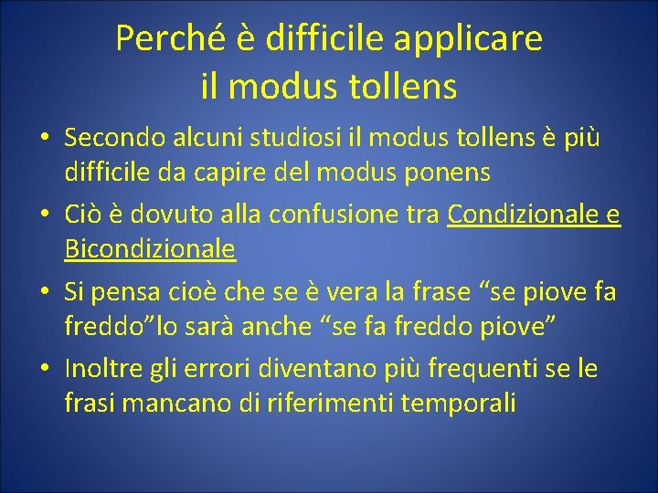 Perché è difficile applicare il modus tollens • Secondo alcuni studiosi il modus tollens