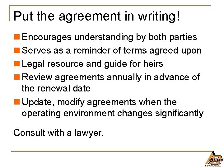 Put the agreement in writing! n Encourages understanding by both parties n Serves as