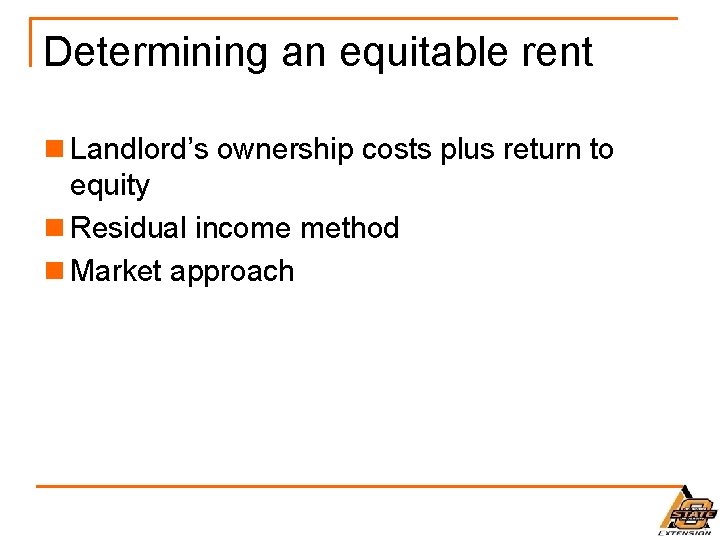 Determining an equitable rent n Landlord’s ownership costs plus return to equity n Residual