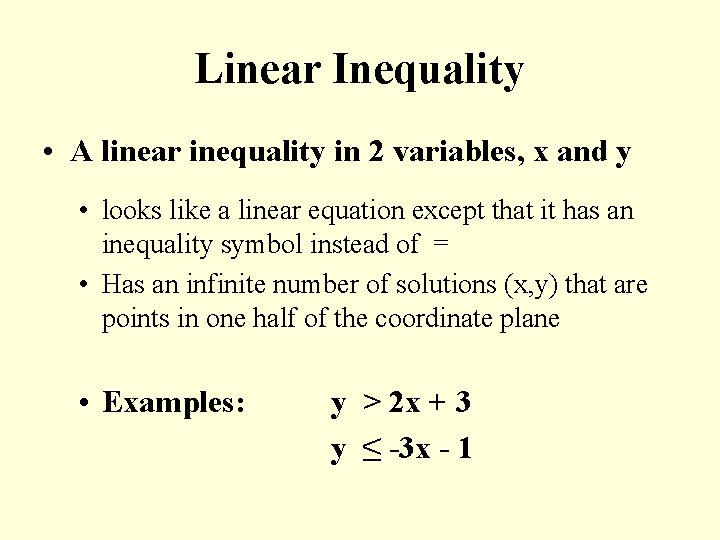 Linear Inequality • A linear inequality in 2 variables, x and y • looks