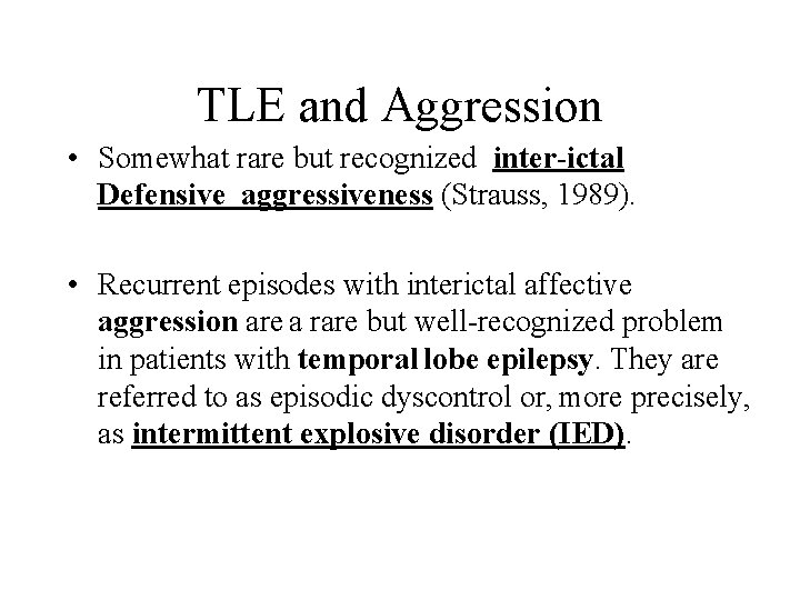 TLE and Aggression • Somewhat rare but recognized inter-ictal Defensive aggressiveness (Strauss, 1989). •
