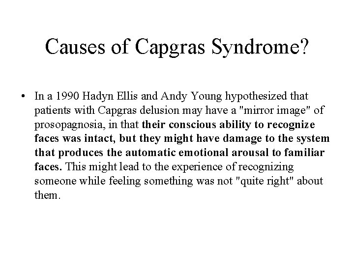 Causes of Capgras Syndrome? • In a 1990 Hadyn Ellis and Andy Young hypothesized