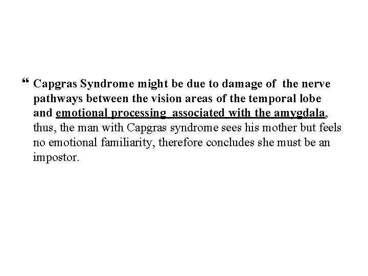  Capgras Syndrome might be due to damage of the nerve pathways between the