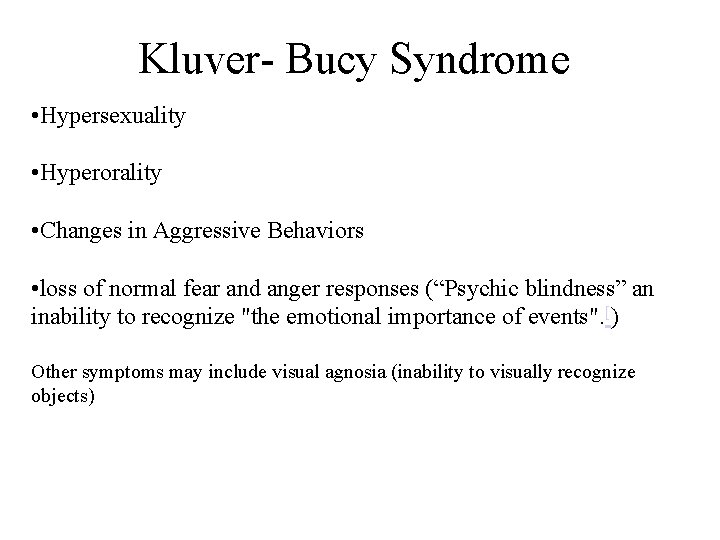 Kluver- Bucy Syndrome • Hypersexuality • Hyperorality • Changes in Aggressive Behaviors • loss