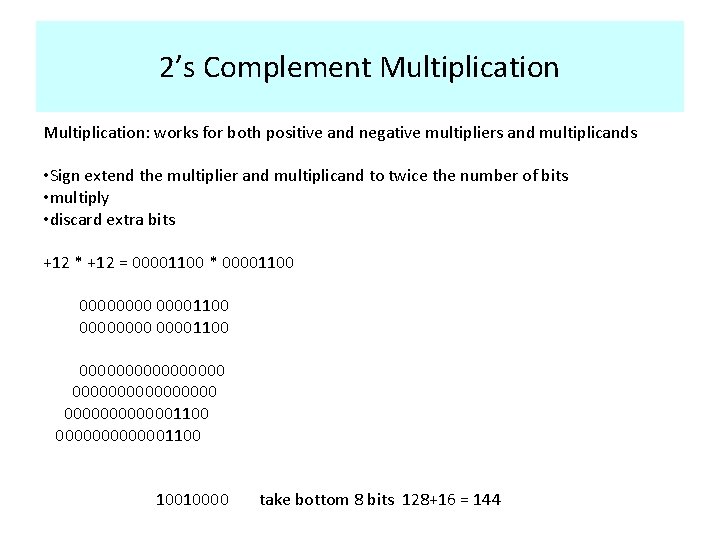 2’s Complement Multiplication: works for both positive and negative multipliers and multiplicands • Sign