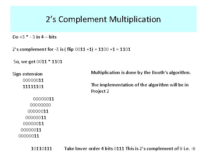 2’s Complement Multiplication Do +3 * - 3 in 4 – bits 2’s complement